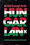 It's not enough to be Hungarian by Victor Varconi