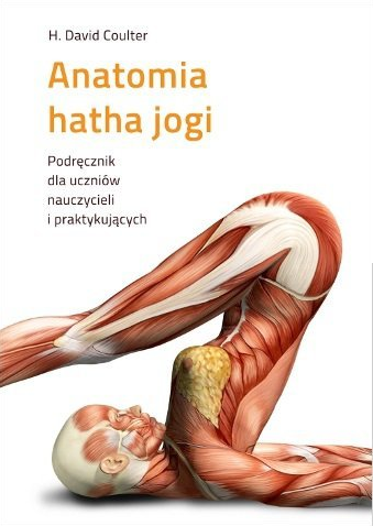 Anatomia hatha jogi. Podręcznik dla uczniów, nauczycieli praktykujących