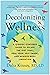 Decolonizing Wellness: A QTBIPOC-Centered Guide to Escape the Diet Trap, Heal Your Self-Image, and Achieve Body Liberation