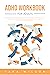 ADHD Workbook for Adults: Proven Techniques and Exercises to Succeed in Private and Professional Life. Develop Better Problem-Solving and Organizational Skills. Improve Relationships and Self-Esteem