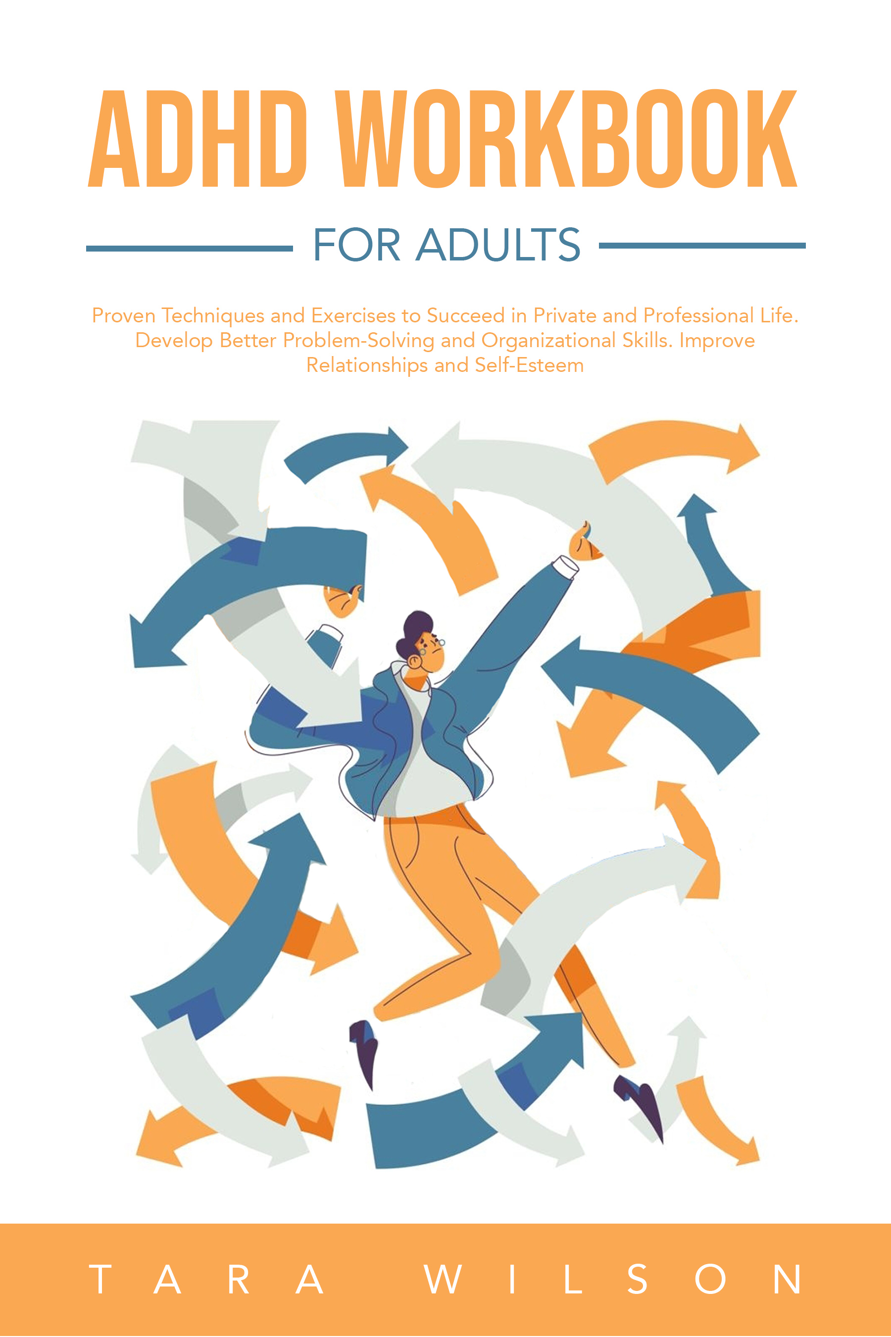 ADHD Workbook for Adults: Proven Techniques and Exercises to Succeed in Private and Professional Life. Develop Better Problem-Solving and Organizational Skills. Improve Relationships and Self-Esteem (Kindle Edition)