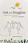 Ask or Imagine: Episodes on the Journey to Becoming a Family