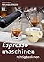 Espressomaschinen richtig bedienen