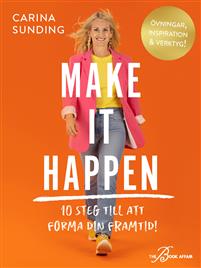 Make it happen : 10 steg till att forma din framtid!