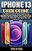 IPHONE 13 USER GUIDE: A Com...