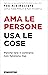 Ama le persone, usa le cose: Perché fare il contrario non funziona mai (Italian Edition)