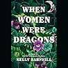 When Women Were Dragons by Kelly Barnhill