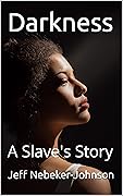Darkness: A Slave's Story (The Darkness Saga Book 1)