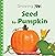 Seed to Pumpkin (Growing Up)