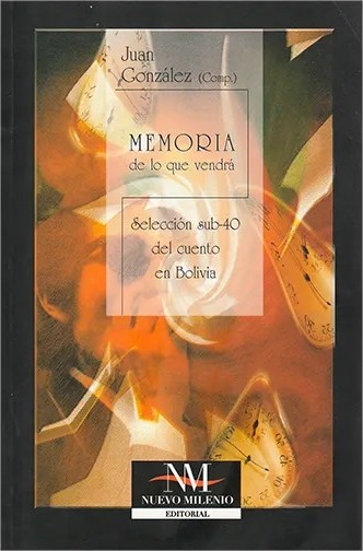 Memoria de lo que vendrá. Selección sub-40 del cuento en Bolivia