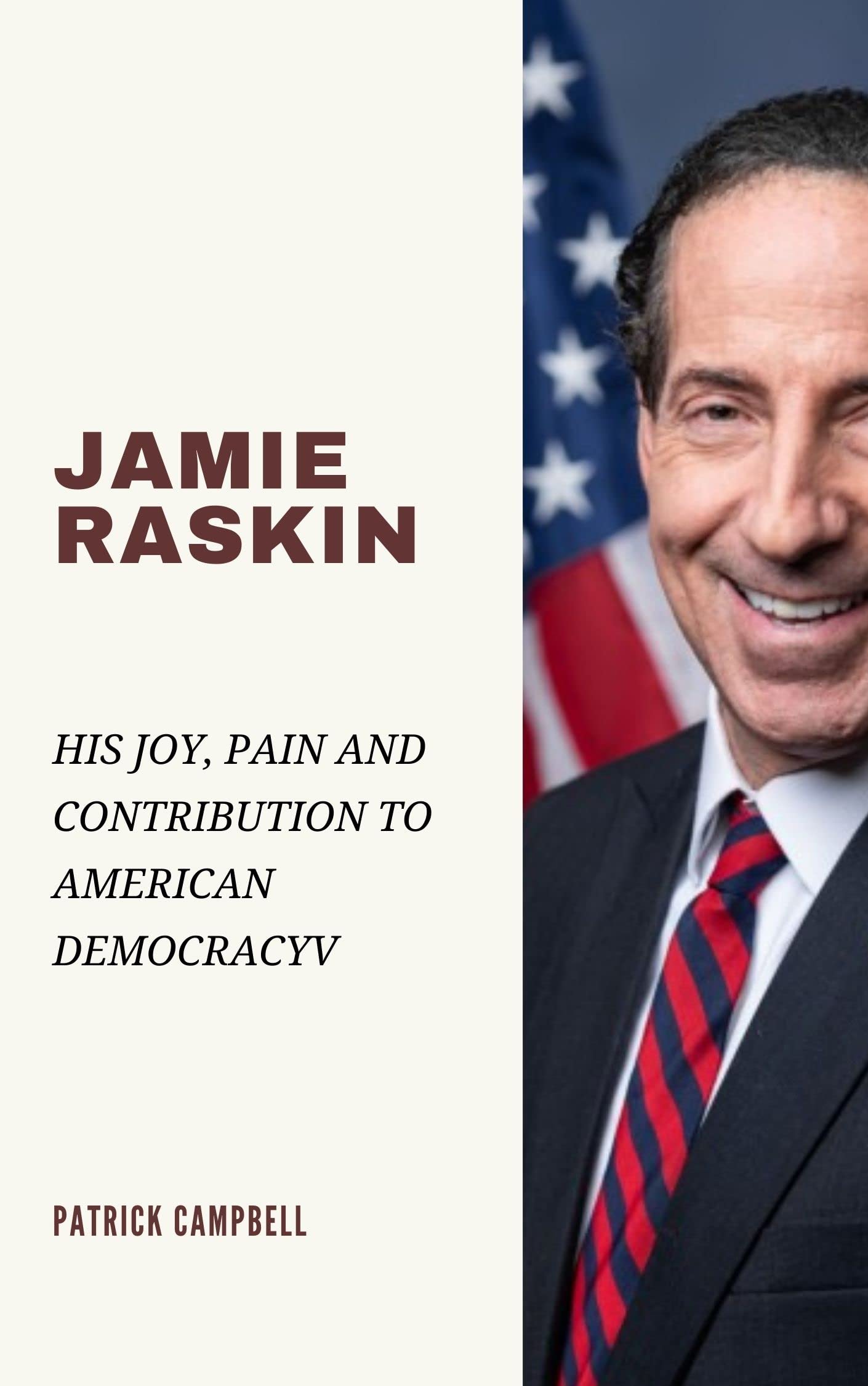 JAMIE RASKIN: JOY, PAIN AND CONTRIBUTION TO AMERICAN DEMOCRACY (Kindle Edition)