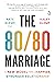 The 80/80 Marriage: A New Model for a Happier, Stronger Relationship