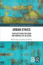 Urban Ethics: Conflicts Over the Good and Proper Life in Cities (Hardcover)