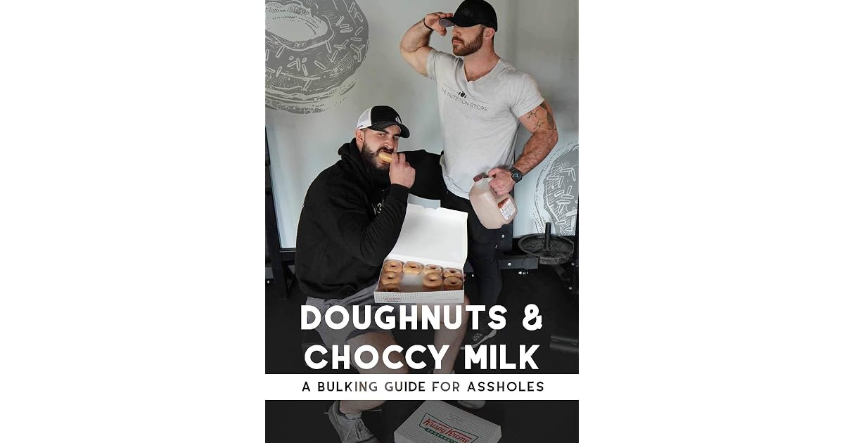 Donuts & Choccy Milk : A Bulking Guide For Assholes by Austin Chitwood