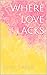 Where Love Lacks: Part 1
