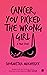 Cancer, You Picked The Wrong Girl: A True Story