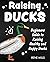 Raising Ducks: Beginners Guide to Raising Healthy and Happy Ducks