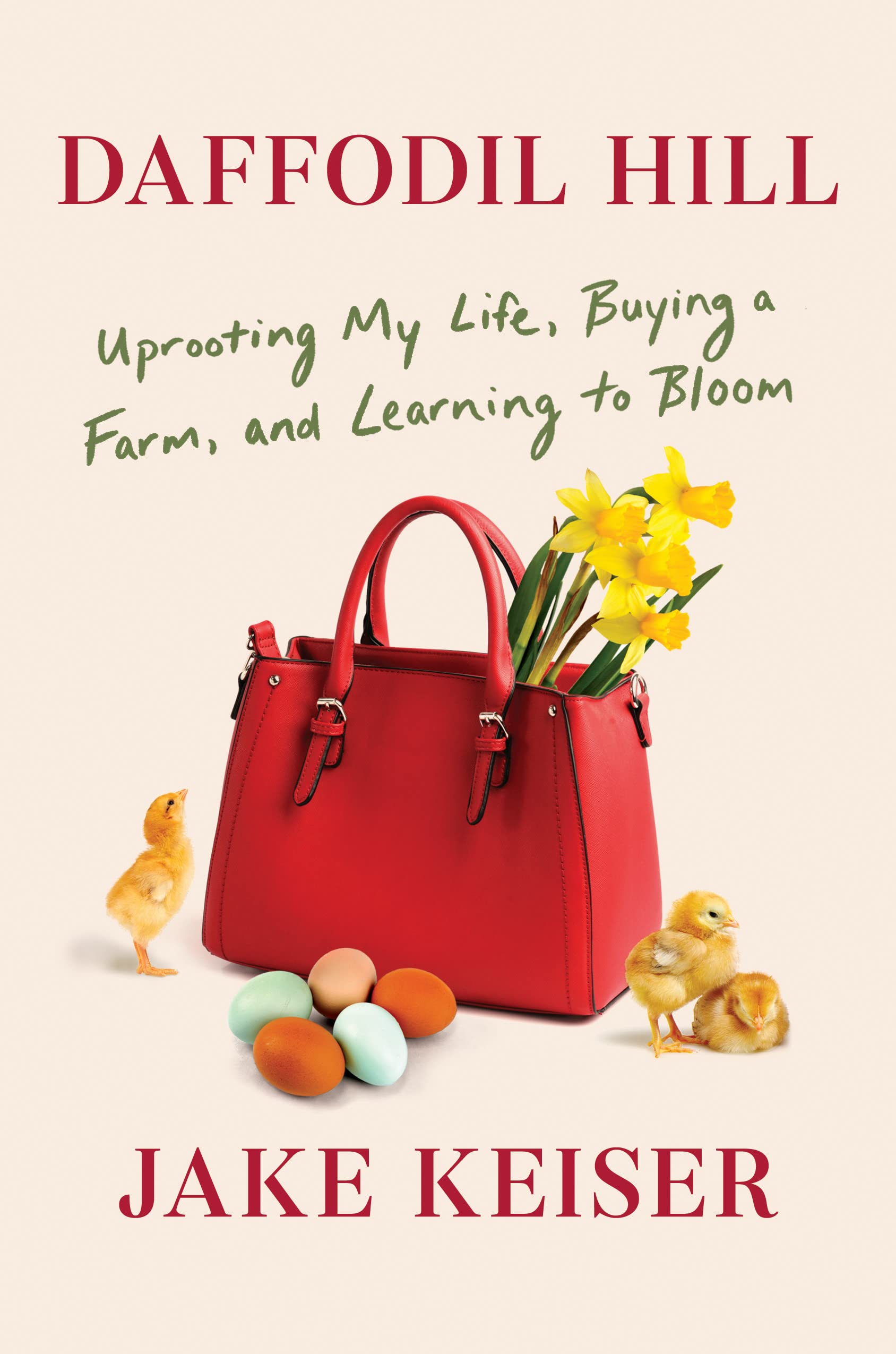 Daffodil Hill: Uprooting My Life, Buying a Farm, and Learning to Bloom (Hardcover)