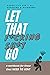 Let That F*cking S*it Go: A...