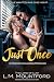 Just Once: A Friends-to-Lov...
