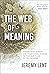 The Web of Meaning: Integrating Science and Traditional Wisdom to Find our Place in the Universe