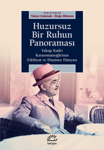 Huzursuz Bir Ruhun Panoraması: Yakup Kadri Karaosmanoğlu'nun Edebiyat ve Düşünce Dünyası