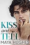 Kiss and Tell by Maya Hughes