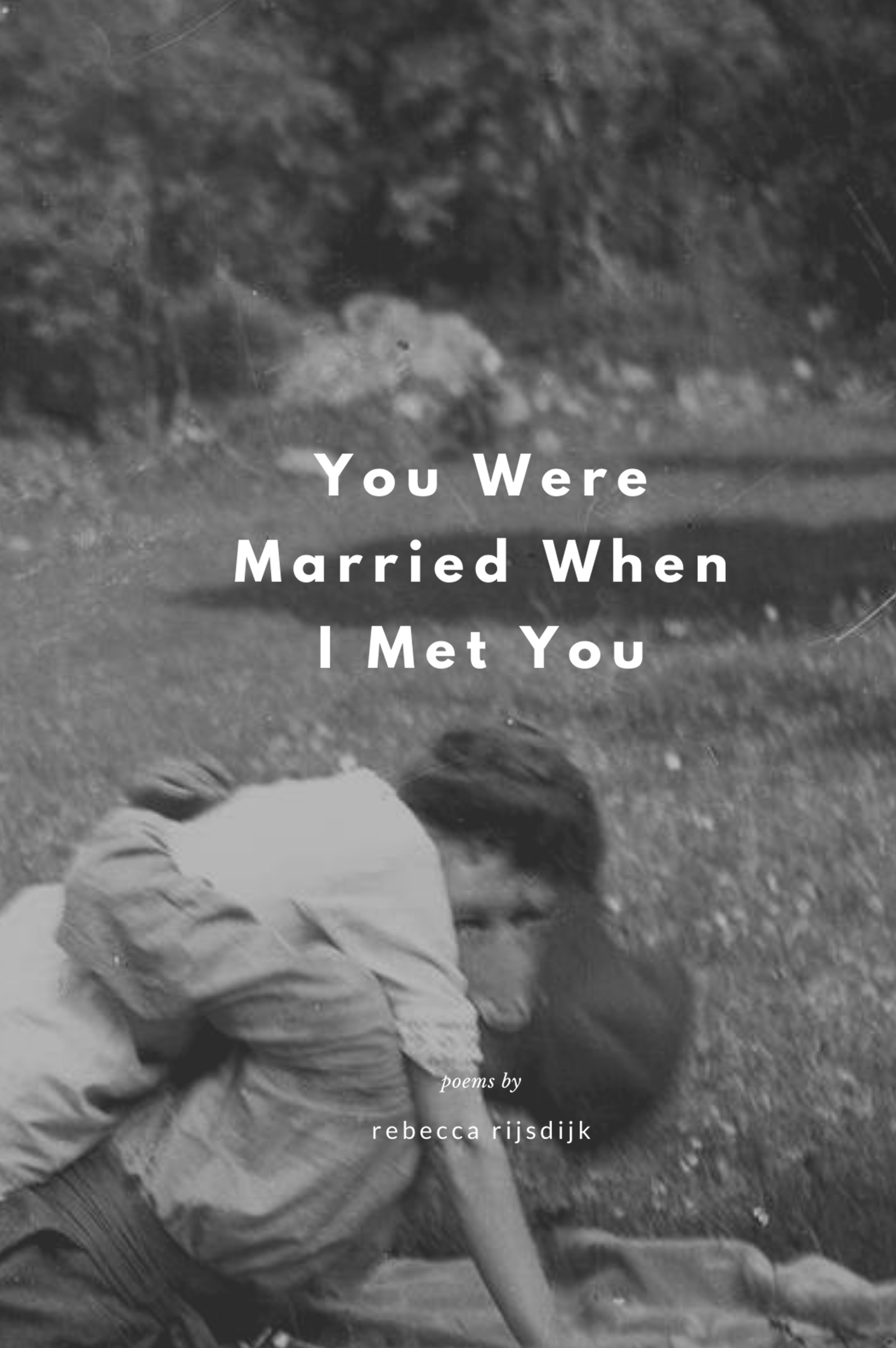 You Were Married When I Met You: Poems by the 'other woman' for the 'other women.'