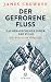 Der gefrorene Fluss by James Crowden
