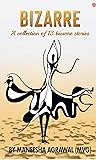 Bizarre : A Collection Of 13 Bizarre Stories