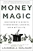 Money Magic: An Economist's Secrets to More Money, Less Risk, and a Better Life