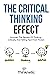 The Critical Thinking Effect: Uncover The Secrets Of Thinking Critically And Telling Fact From Fiction (Critical Thinking & Logic Mastery)