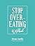 Stop Overeating Workbook by Brooke Castillo