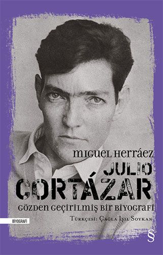 Julio Cortázar - Gözden Geçirilmiş Bir Biyografi
