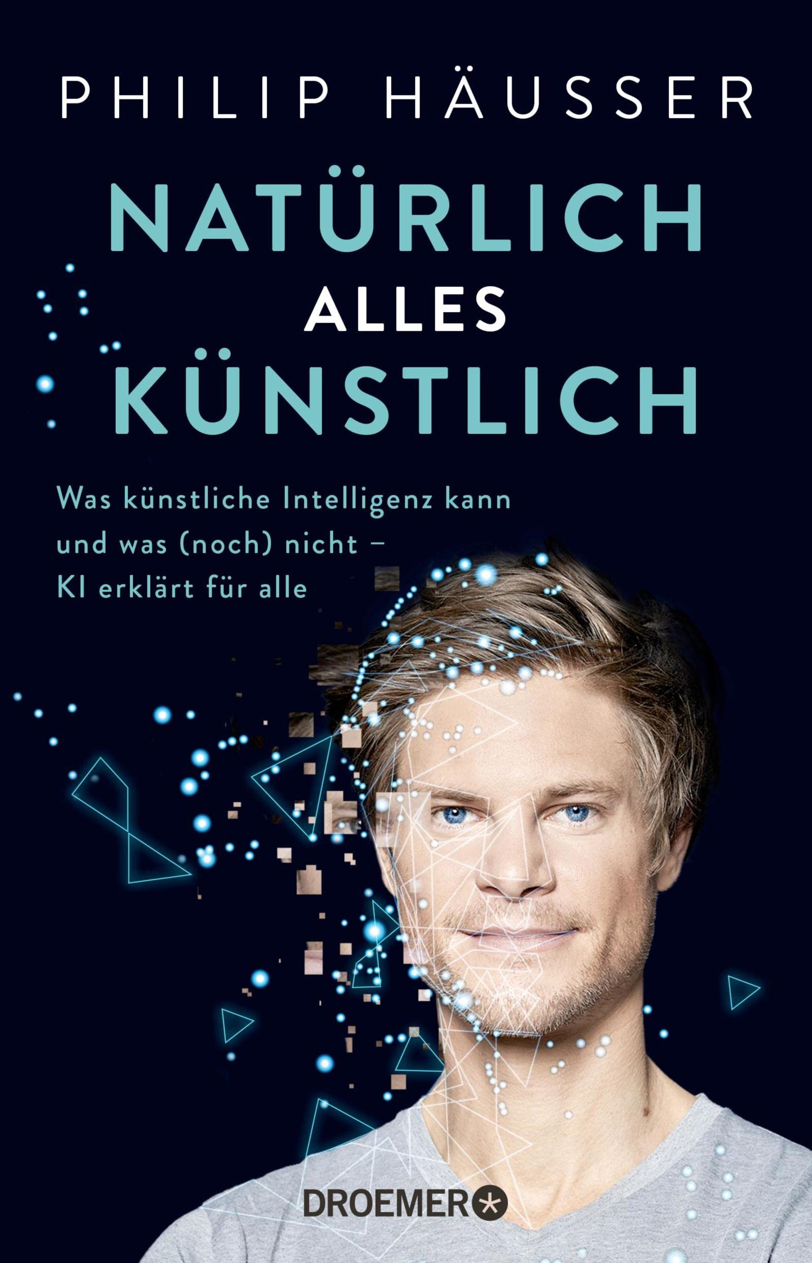 Natürlich alles künstlich: Was künstliche Intelligenz kann und was (noch) nicht - KI erklärt für alle (German Edition)