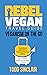 REBEL VEGAN TRAVEL GUIDE by Todd Sinclair
