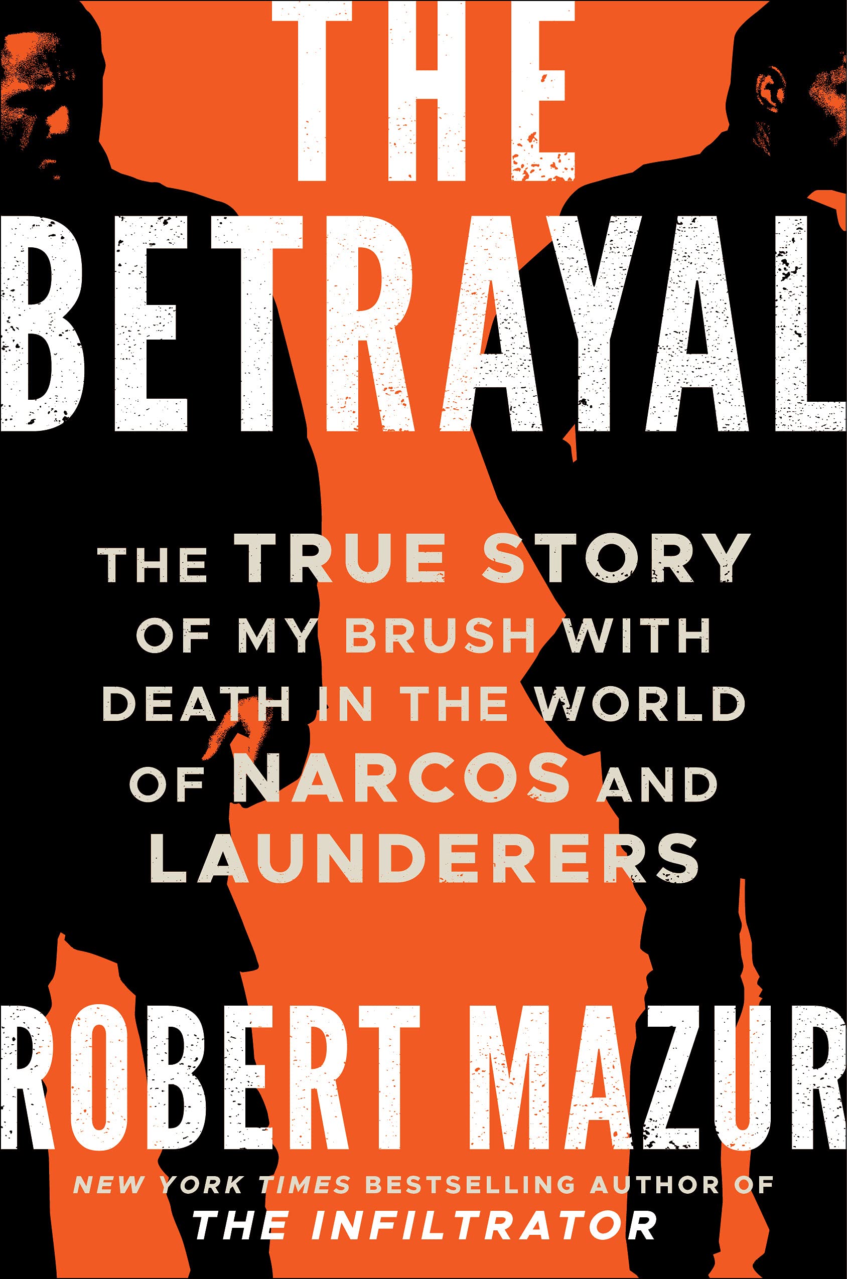 The Betrayal: The True Story of My Brush with Death in the World of Narcos and Launderers (Kindle Edition)