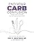 End Your Carb Confusion: A Simple Guide to Customize Your Carb Intake for Optimal Health