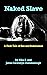Naked Slave: The True Story of a Girl Reborn in the Shadows (The Nika Wolf Series Book 1)