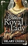Twice Royal Lady by Hilary Green