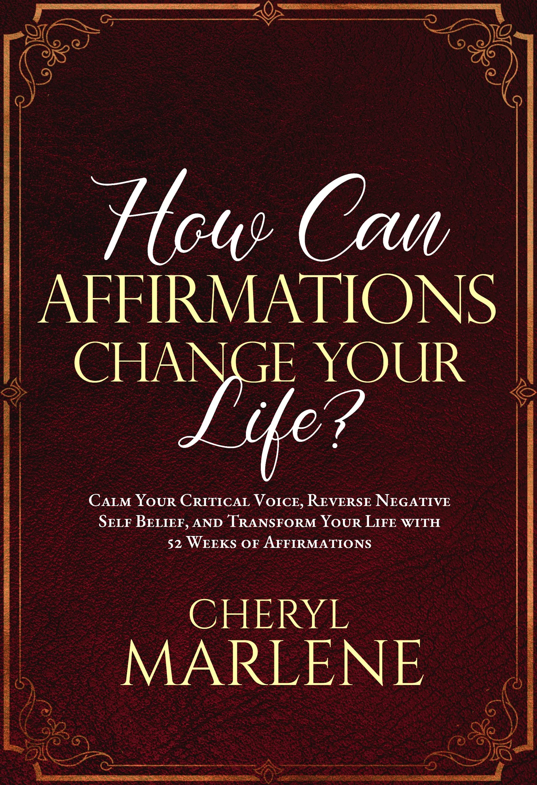How Can Affirmation Change Your Life?: Calm Your Critical Voice, Reverse Negative Self Belief, and Claim New Purpose with 52 Weeks of Affirmations (Personal Power Library Collection)