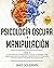 Psicología Oscura y Manipul...