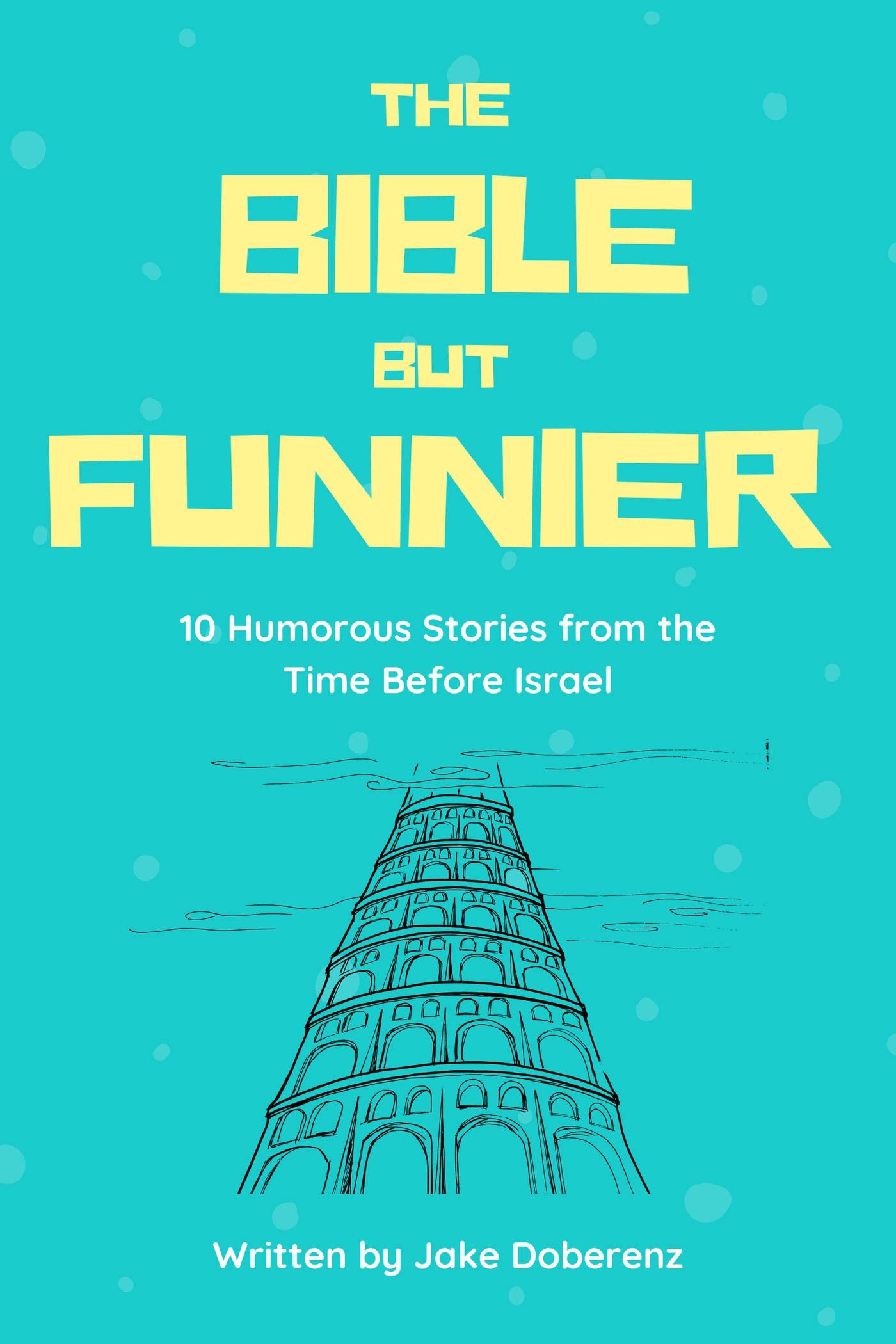10 Humorous Stories from the Time Before Israel (The Bible But Funnier Book 1)