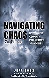Navigating Chaos: How To Find Certainty In Uncertain Situations, 2nd Edition