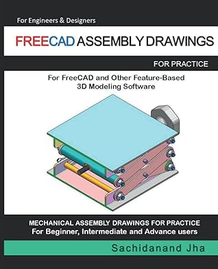 FREECAD ASSEMBLY DRAWINGS: Assembly Practice Drawings For FreeCAD and Other Feature-Based 3D Modeling Software