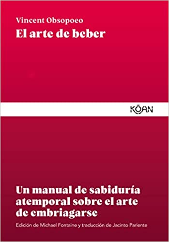 El arte de beber: Un manual de sabiduría atemporal sobre el arte de embriagarse