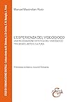 L'esperienza del videogioco. Una ricognizione estetica del vi... by Manuel Maximilian Riolo
