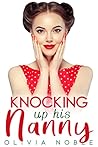Knocking up his Nanny by Olivia Noble