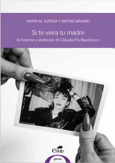 Si te viera tu madre: activismos y andanzas de Claudia Pía Baudracco