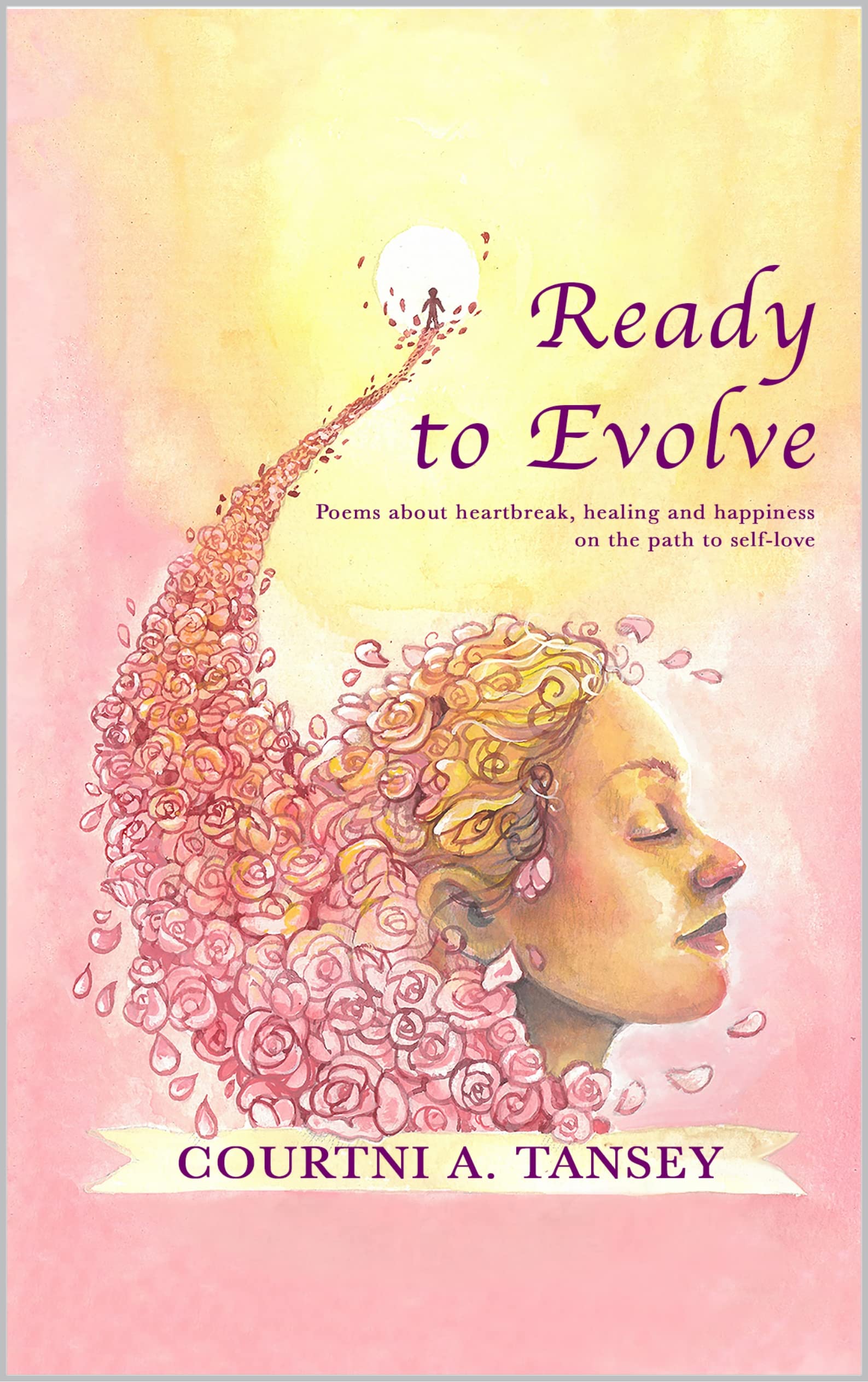 Ready to Evolve: Poems about heartbreak, healing and happiness on the path to self-love (Kindle Edition)